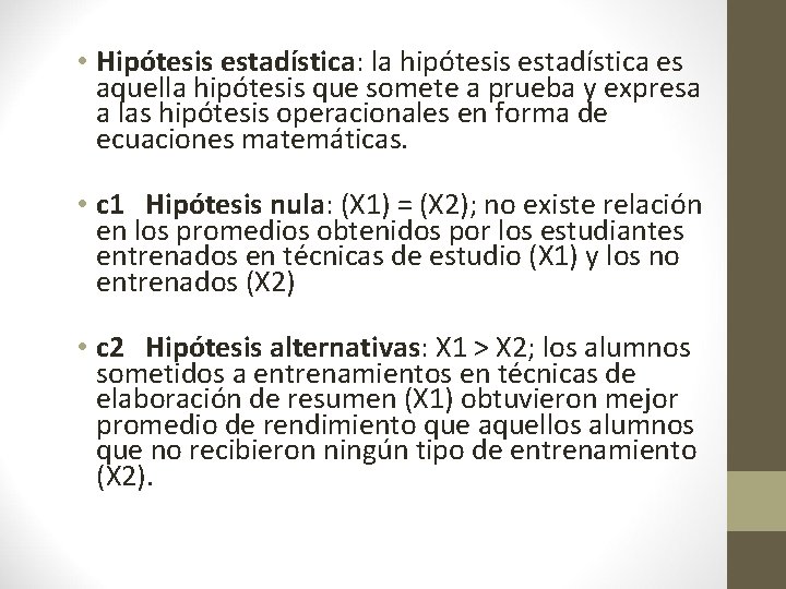  • Hipótesis estadística: la hipótesis estadística es aquella hipótesis que somete a prueba