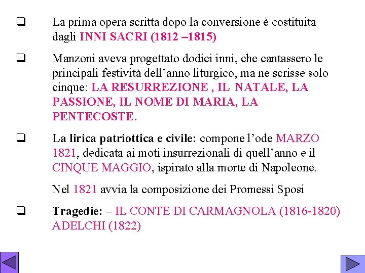 q La prima opera scritta dopo la conversione è costituita dagli INNI SACRI (1812