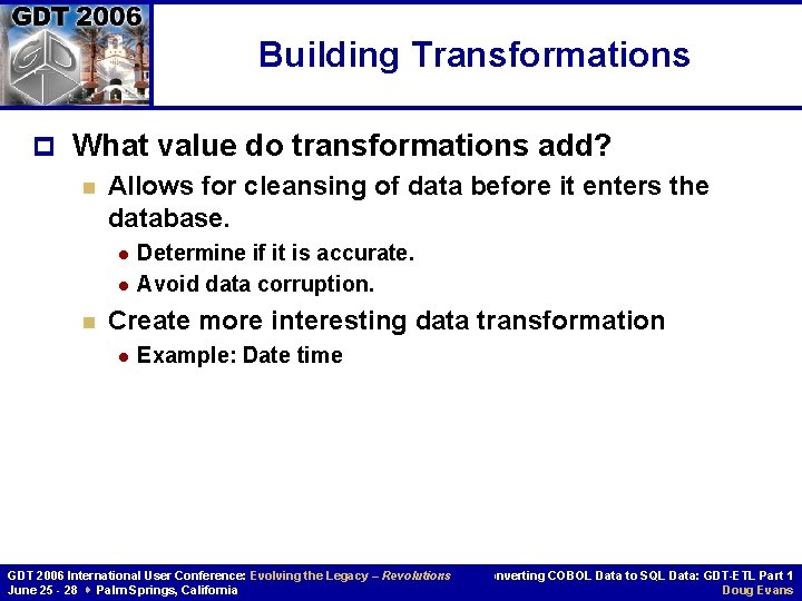 Building Transformations p What value do transformations add? n Allows for cleansing of data Building Transformations p What value do transformations add? n Allows for cleansing of data