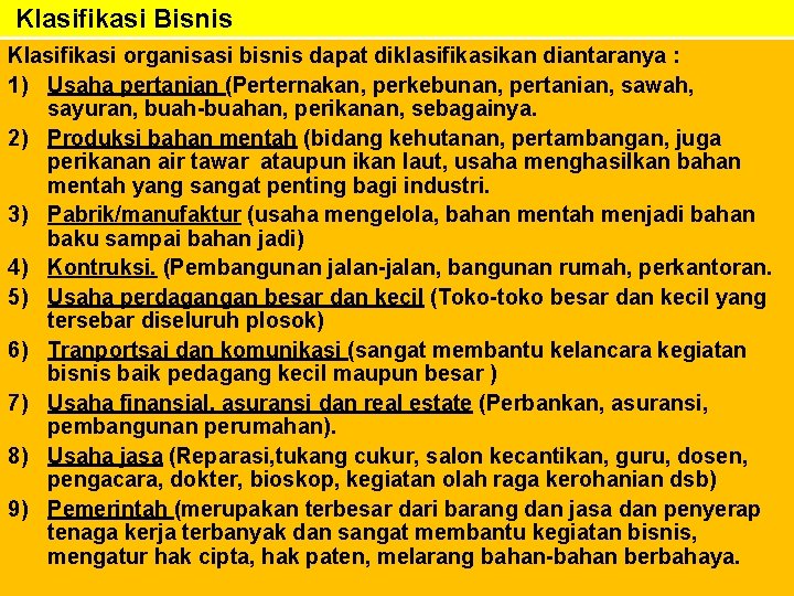 Klasifikasi Bisnis Klasifikasi organisasi bisnis dapat diklasifikasikan diantaranya : 1) Usaha pertanian (Perternakan, perkebunan,