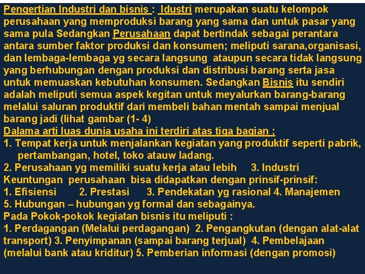 Pengertian Industri dan bisnis : Idustri merupakan suatu kelompok perusahaan yang memproduksi barang yang