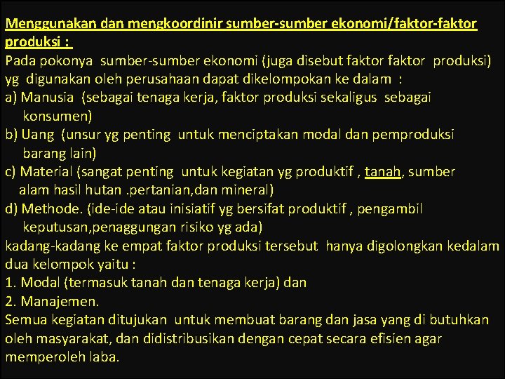 Menggunakan dan mengkoordinir sumber-sumber ekonomi/faktor-faktor produksi : Pada pokonya sumber-sumber ekonomi (juga disebut faktor