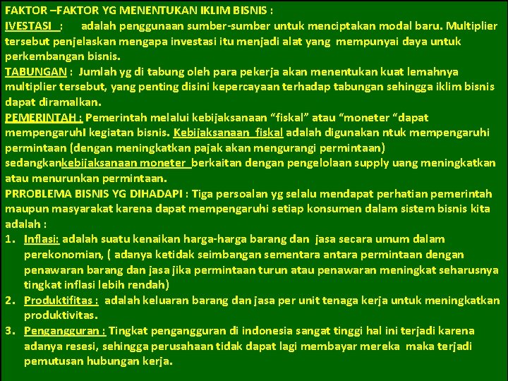 FAKTOR –FAKTOR YG MENENTUKAN IKLIM BISNIS : IVESTASI : adalah penggunaan sumber-sumber untuk menciptakan