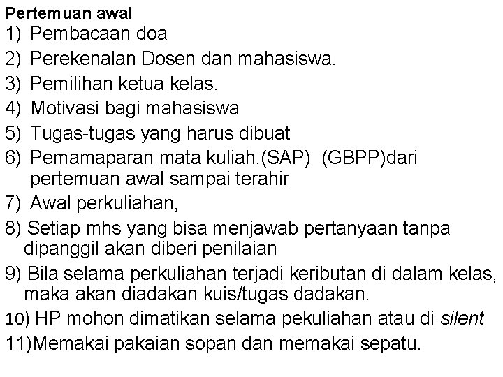 Pertemuan awal 1) 2) 3) 4) 5) 6) Pembacaan doa Perekenalan Dosen dan mahasiswa.