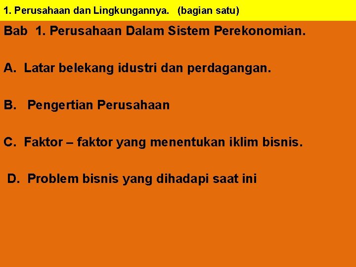 1. Perusahaan dan Lingkungannya. (bagian satu) Bab 1. Perusahaan Dalam Sistem Perekonomian. A. Latar