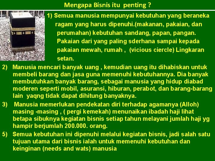 Mengapa Bisnis itu penting ? 1) Semua manusia mempunyai kebutuhan yang beraneka ragam yang