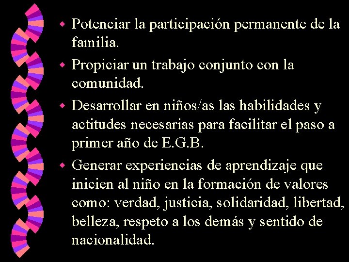 Potenciar la participación permanente de la familia. w Propiciar un trabajo conjunto con la