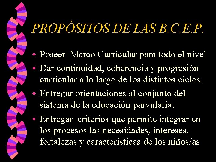 PROPÓSITOS DE LAS B. C. E. P. Poseer Marco Curricular para todo el nivel