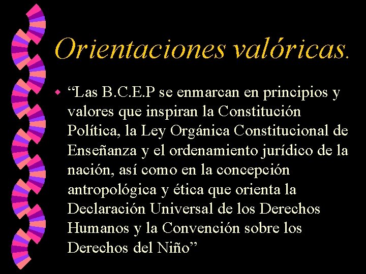 Orientaciones valóricas. w “Las B. C. E. P se enmarcan en principios y valores