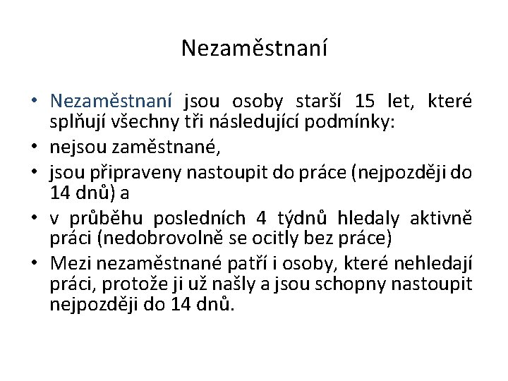 Nezaměstnaní • Nezaměstnaní jsou osoby starší 15 let, které splňují všechny tři následující podmínky: