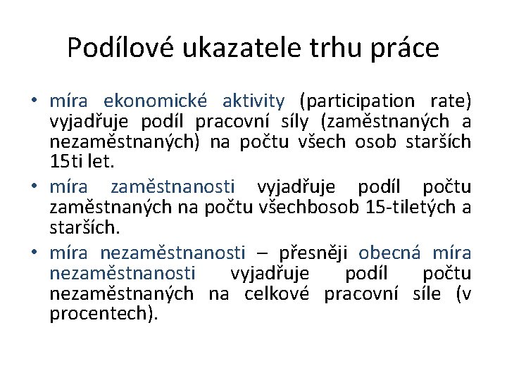 Podílové ukazatele trhu práce • míra ekonomické aktivity (participation rate) vyjadřuje podíl pracovní síly