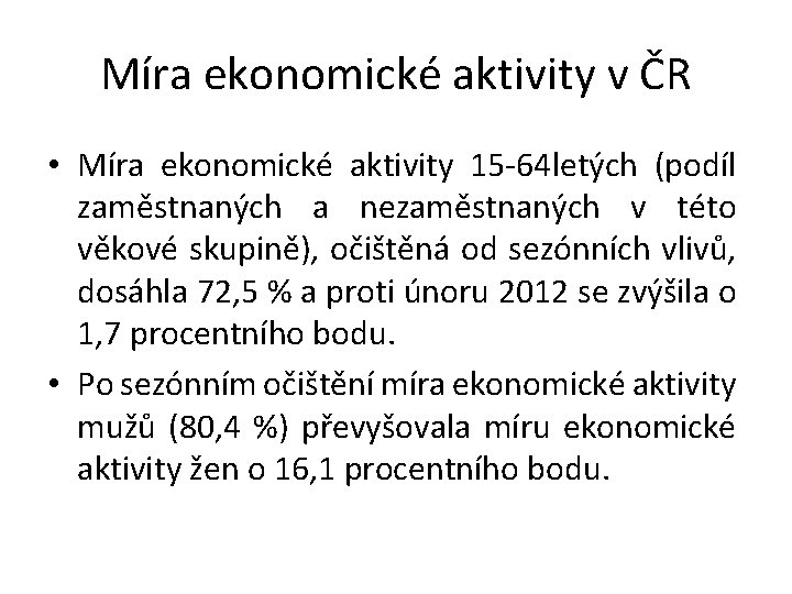 Míra ekonomické aktivity v ČR • Míra ekonomické aktivity 15 -64 letých (podíl zaměstnaných