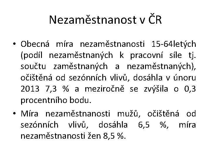 Nezaměstnanost v ČR • Obecná míra nezaměstnanosti 15 -64 letých (podíl nezaměstnaných k pracovní