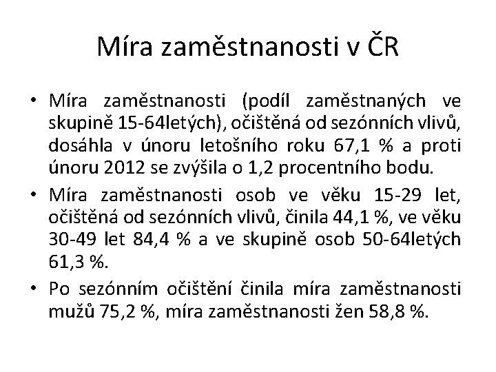 Míra zaměstnanosti v ČR • Míra zaměstnanosti (podíl zaměstnaných ve skupině 15 -64 letých),