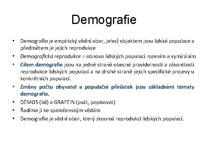 Demografie • Demografie je empirický vědní obor, jehož objektem jsou lidské populace a předmětem