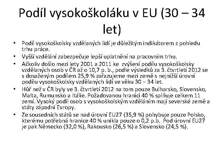 Podíl vysokoškoláku v EU (30 – 34 let) • Podíl vysokoškolsky vzdělaných lidí je