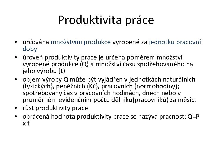 Produktivita práce • určována množstvím produkce vyrobené za jednotku pracovní doby • úroveň produktivity