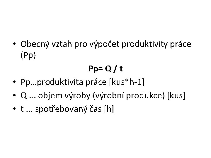  • Obecný vztah pro výpočet produktivity práce (Pp) Pp= Q / t •