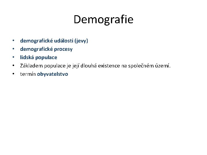 Demografie • • • demografické události (jevy) demografické procesy lidská populace Základem populace je