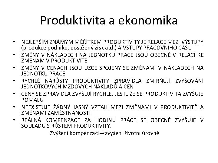 Produktivita a ekonomika • NEJLEPŠÍM ZNÁMÝM MĚŘÍTKEM PRODUKTIVITY JE RELACE MEZI VÝSTUPY (produkce podniku,