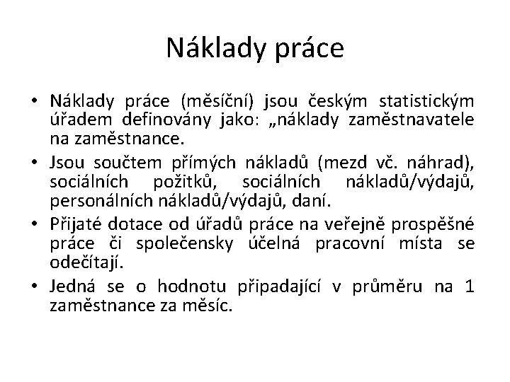 Náklady práce • Náklady práce (měsíční) jsou českým statistickým úřadem definovány jako: „náklady zaměstnavatele