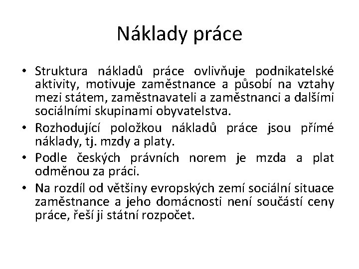 Náklady práce • Struktura nákladů práce ovlivňuje podnikatelské aktivity, motivuje zaměstnance a působí na