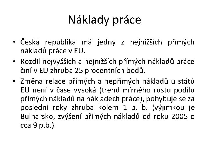 Náklady práce • Česká republika má jedny z nejnižších přímých nákladů práce v EU.