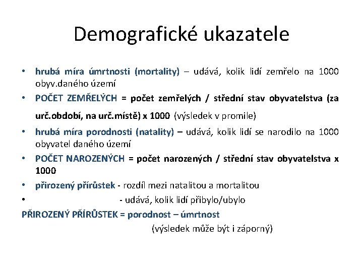 Demografické ukazatele • hrubá míra úmrtnosti (mortality) – udává, kolik lidí zemřelo na 1000