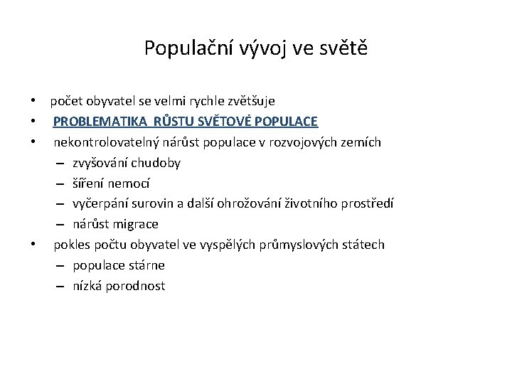 Populační vývoj ve světě • počet obyvatel se velmi rychle zvětšuje • PROBLEMATIKA RŮSTU