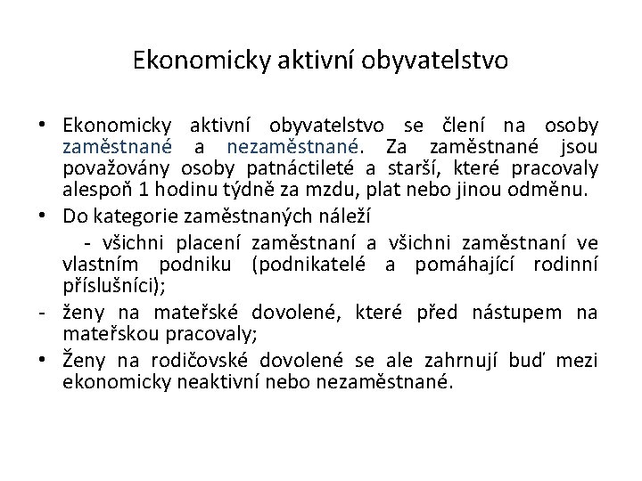 Ekonomicky aktivní obyvatelstvo • Ekonomicky aktivní obyvatelstvo se člení na osoby zaměstnané a nezaměstnané.