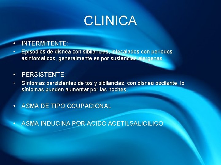 CLINICA • INTERMITENTE: • Episodios de disnea con sibilancias, intecalados con periodos asintomaticos, generalmente