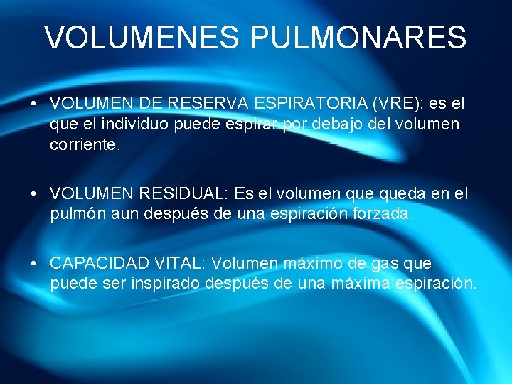 VOLUMENES PULMONARES • VOLUMEN DE RESERVA ESPIRATORIA (VRE): es el que el individuo puede