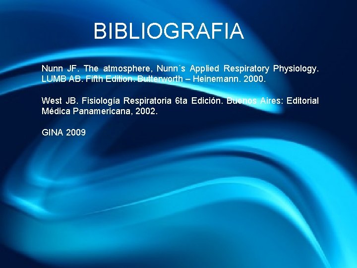 BIBLIOGRAFIA Nunn JF. The atmosphere, Nunn´s Applied Respiratory Physiology. LUMB AB. Fifth Edition. Butterworth