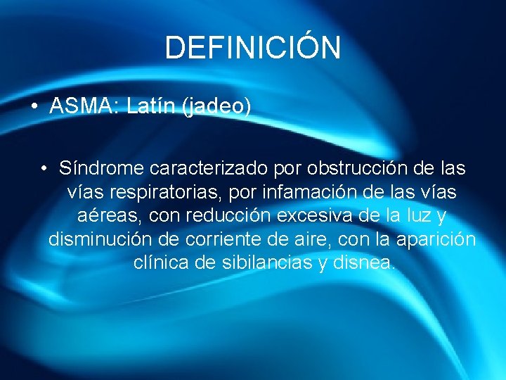 DEFINICIÓN • ASMA: Latín (jadeo) • Síndrome caracterizado por obstrucción de las vías respiratorias,