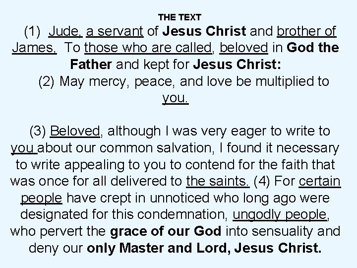 THE TEXT (1) Jude, a servant of Jesus Christ and brother of James, To