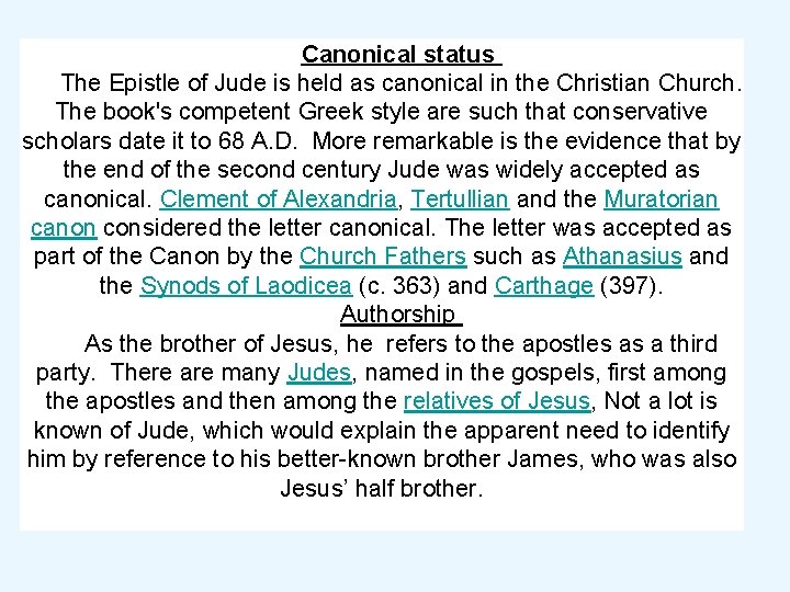 Canonical status The Epistle of Jude is held as canonical in the Christian Church.