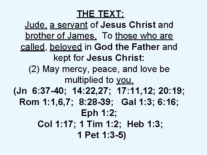  THE TEXT: Jude, a servant of Jesus Christ and brother of James, To