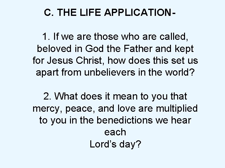 C. THE LIFE APPLICATION 1. If we are those who are called, beloved in