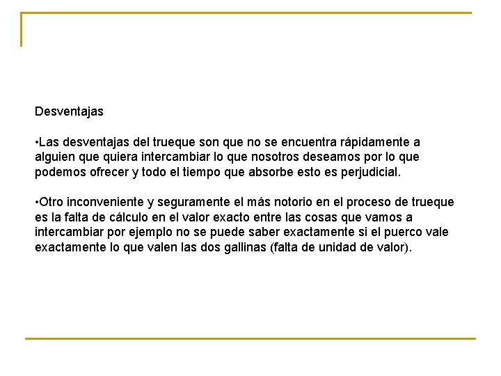 Desventajas • Las desventajas del trueque son que no se encuentra rápidamente a alguien