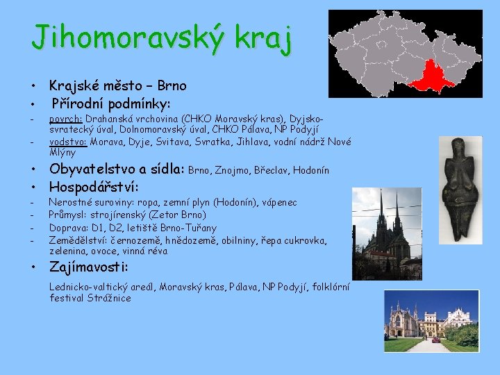 Jihomoravský kraj • Krajské město – Brno • Přírodní podmínky: - povrch: Drahanská vrchovina