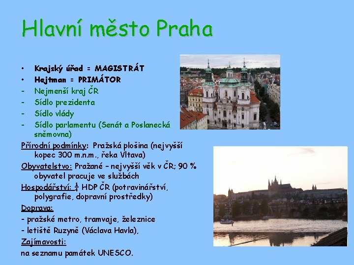 Hlavní město Praha • • - Krajský úřad = MAGISTRÁT Hejtman = PRIMÁTOR Nejmenší
