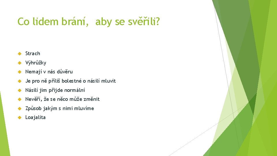 Co lidem brání, aby se svěřili? Strach Výhrůžky Nemají v nás důvěru Je pro