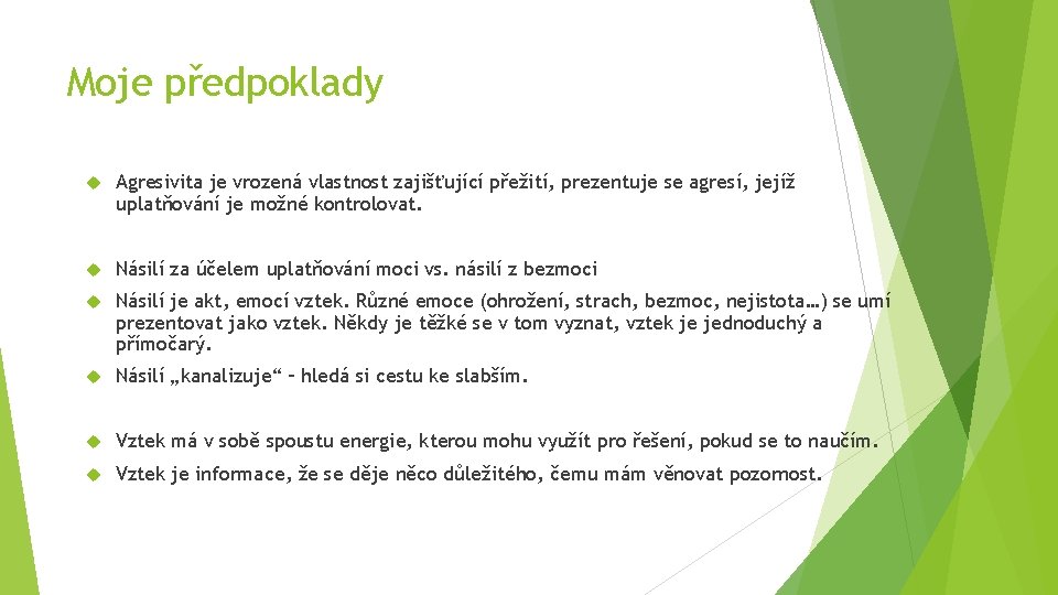 Moje předpoklady Agresivita je vrozená vlastnost zajišťující přežití, prezentuje se agresí, jejíž uplatňování je