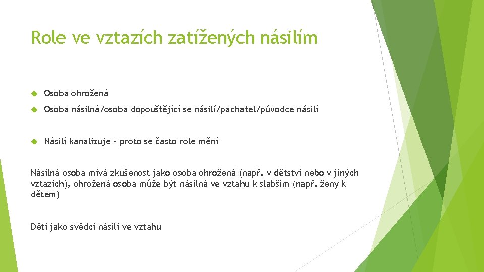 Role ve vztazích zatížených násilím Osoba ohrožená Osoba násilná/osoba dopouštějící se násilí/pachatel/původce násilí Násilí