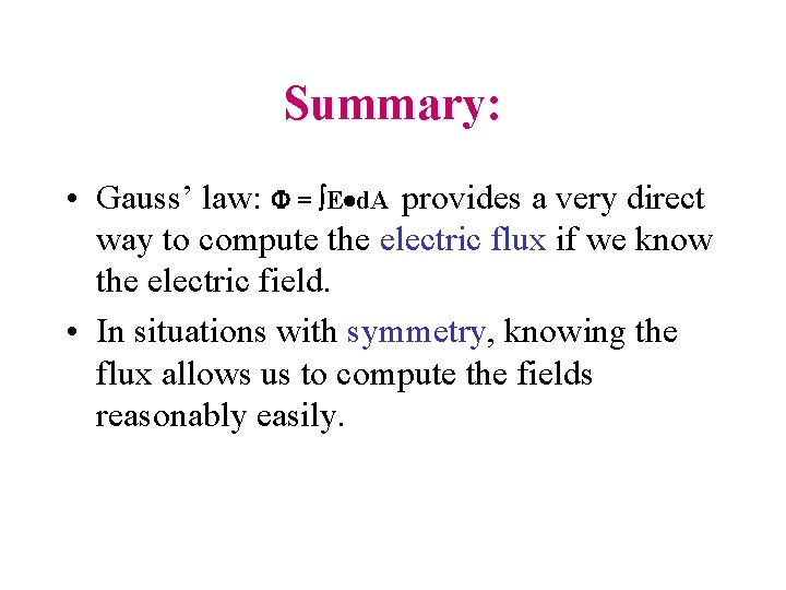 Summary: • Gauss’ law: F = E d. A provides a very direct way