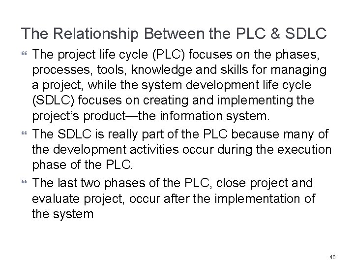 The Relationship Between the PLC & SDLC The project life cycle (PLC) focuses on