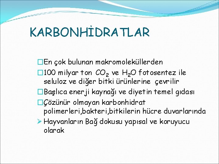 KARBONHİDRATLAR �En çok bulunan makromoleküllerden � 100 milyar ton CO 2 ve H 2