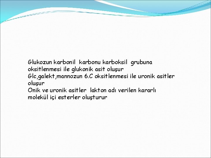 Glukozun karbonil karbonu karboksil grubuna oksitlenmesi ile glukonik asit oluşur Glc, galekt, mannozun 6.