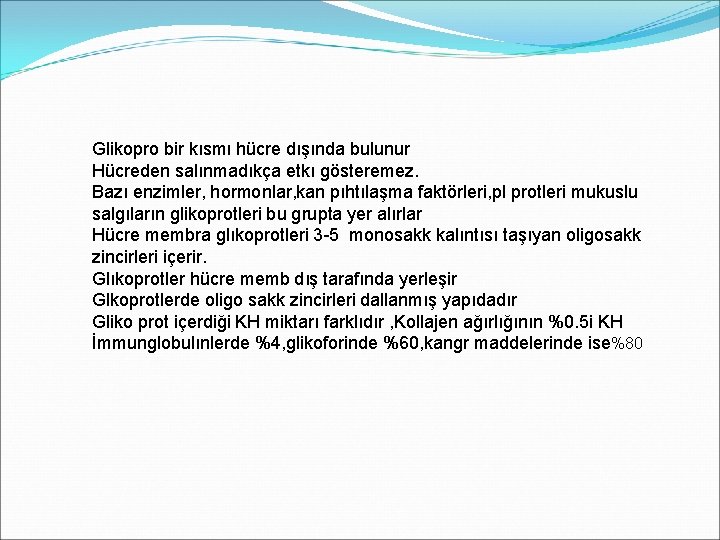 Glikopro bir kısmı hücre dışında bulunur Hücreden salınmadıkça etkı gösteremez. Bazı enzimler, hormonlar, kan