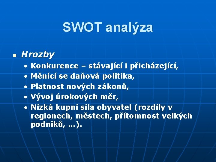 SWOT analýza n Hrozby • • • Konkurence – stávající i přicházející, Měnící se